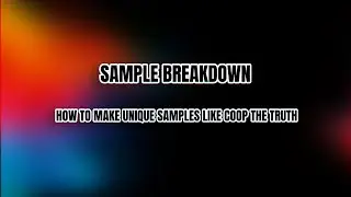 SAMPLE BREAKDOWN | HOW TO MAKE UNIQUE SAMPLES LIKE COOP THE TRUTH