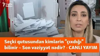 Yeni parlament üçün səslər sayılır: Razı və narazılar kimlər oldu? - CANLI YAYIM