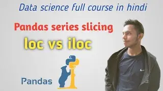 Slicing in Series | loc vs iloc | data science full course in hindi