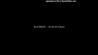 BLACKBEAR. -  Do Re Mi (Clean)