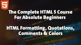 4 - HTML Course For Absolute Beginners - HTML Formatting, Quotations, Comments & Colors