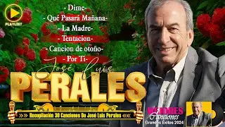 José Luis Perales Sus Mejores Éxitos - José Luis Perales Colección 30 Grandes Éxitos Romanticas