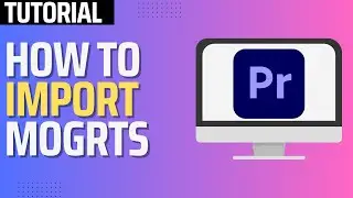 How To Import MOGRT Files In Premiere Pro 2024