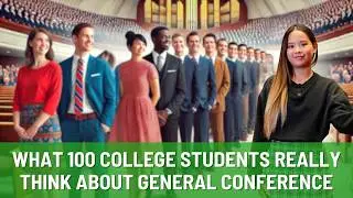 What 100 College Students REALLY Think About General Conference