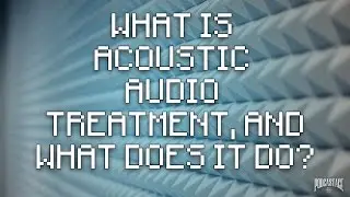 What Is Acoustic Audio Treatment and What Does it Do?