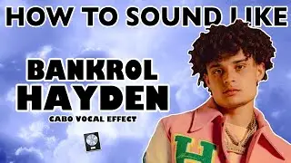 How to Sound Like BANKROL HAYDEN - "Cabo" Vocal Effect