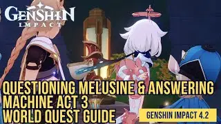 Questioning Melusine & Answering Machine Act 3 World Quest Guide | Genshin Impact 4.2