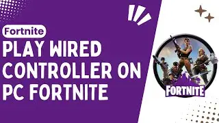 How to Play Fortnite on PC with a Wired Controller: A Step-by-Step Guide - 2024