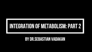 Integration of Metabolism: Part 2