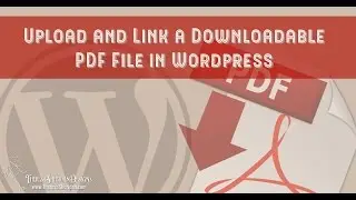 Upload and Link a Downloadable PDF File in Wordpress