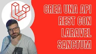 Crea una API REST con Laravel Sanctum | Autenticación para tus aplicaciones