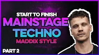 Start To Finish MAINSTAGE TECHNO MADDIX Style PT 2