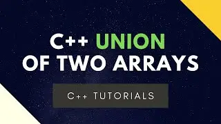 C++ Tutorials- Union of two Arrays