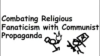 Combating Religious Fanaticism with Communist Propaganda