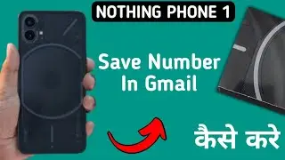 how to save contact number in Gmail on nothing phone 1, contact ko Gmail per save Karen