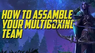 How to assemble your Multiboxing team