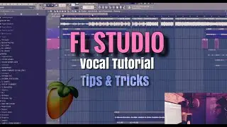 FL Studio Vocal Tutorial | Tips and Tricks | Mix Vocals In FL