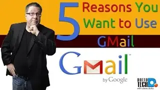 5 Reasons You Want to Use Gmail