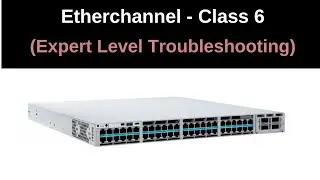 Class 6 |  Etherchannel | CCNP Switching | Expert level Troubleshooting