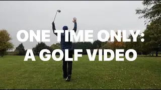 ONE TIME ONLY! A VIDEO ABOUT GOLF
