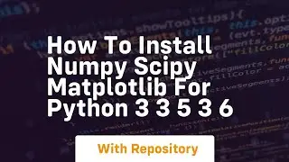 How to install numpy scipy matplotlib for python 3 3 5 3 6