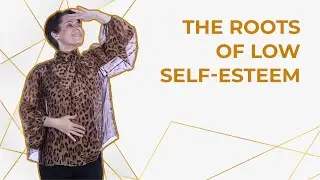 The Roots of Low Self-Esteem