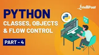 Python Classes and Objects Tutorial | Python Flow Control | Python Classes Tutorial | Intellipaat