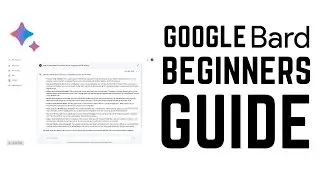 Google Bard - Complete Beginners Guide