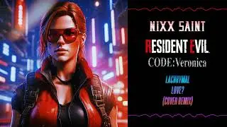 NIXX SAINT - Lachrymal Love? (Resident Evil Code: Veronica Synthwave Cover Remix)