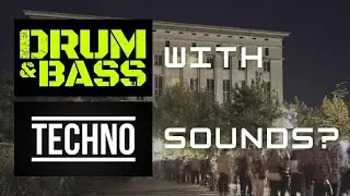 Making A Drum & Bass Track With Techno Sounds