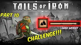 Tails of Iron - Max Weight Challenge - Part 10