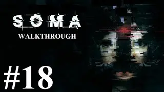 SOMA Walkthrough part 18 - Site Alpha