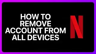 How To Remove Netflix Account From All Devices Tutorial