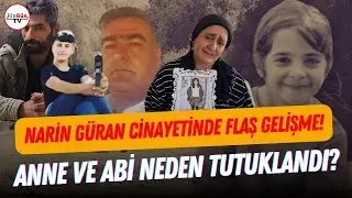 Narin Güran soruşturmasında yeni gelişme! Anne ve abi dahil 8 kişi tutuklandı!