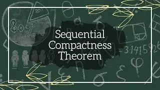 Sequential Compactness Theorem | Introduction and Proof