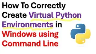 How to Correctly Create Virtual Python Environments in Windows Using Command Line - Python Tutorials