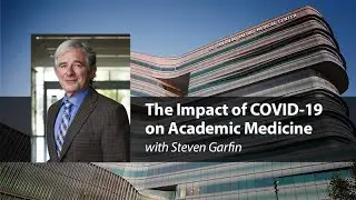 The Impact of COVID-19 on Academic Medicine with Steve Garfin - Compassion Forum