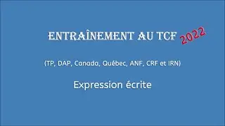 【Entraînement au TCF 2022】 Expression écrite (TP, DAP, Canada, Québec, TCF ANF, CRF et IRN)