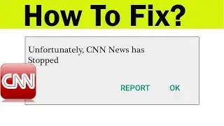 Fix CNN News app Unfortunately Stopped Solutions | CNN News Has Stopped working in Android Phone