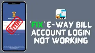 How to Fix E-Way Bill Account Login Not Working 2024?