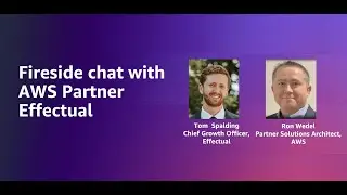 Fireside chat with AWS partner Effectual | Amazon Web Services