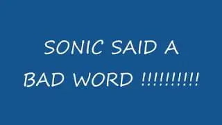 SONIC SAID A BAD WORD!!!!