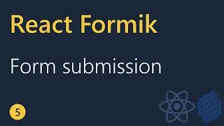 React Formik Tutorial - 5 - Handling Form Submission