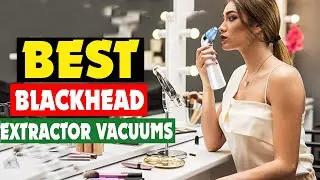 Top 10 Best Blackhead Extractor Vacuums in 2024