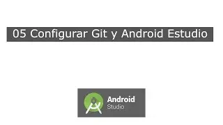 05 Configurar Git y Android Estudio