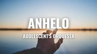 Adolescent's Orquesta - Anhelo (Letra Oficial)