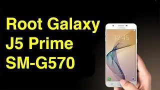 Root Samsung Galaxy J5 Prime  SM-G570F | Android 6.0.1 marshmallow