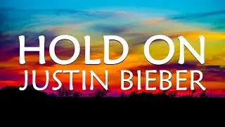 Justin Bieber - Hold On (Lyrics | Radio Edit)