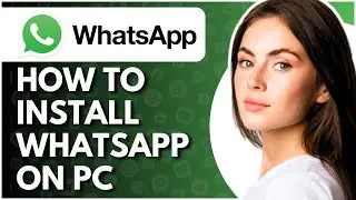 How To Install WhatsApp On Pc - Full Guide