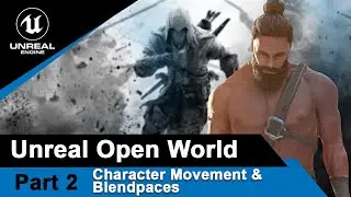 Unreal Character movement and Blendspaces : UE4 Open World tutorials #2